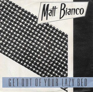 Matt Bianco - Get out of your lazy bed (1983)