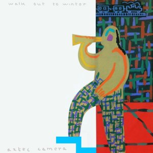 Aztec Camera - Walk out to winter