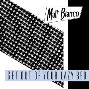 Matt Bianco - Get out of your lazy bed